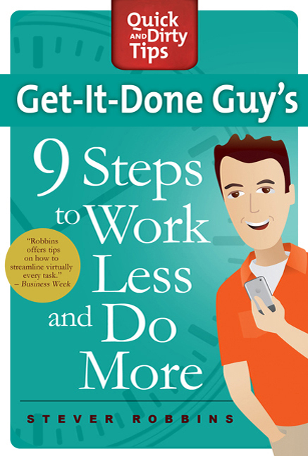 The Get-It-Done Guy's 9 Steps to Work Less and Do More